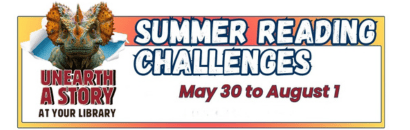 Summer Reading Challenges May 30 to August 1 Unearth a story at your library