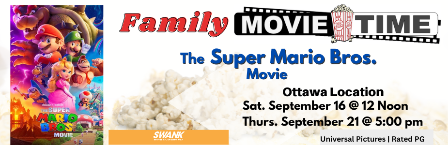 Family Movie Time Super Mario Brothers Movie Ottawa Location Sat. September 16 at noon or Thurs. September 21 @ 5pm. A poster featuring various Mario characters - Mario, Luigi,  Donky Kong and Peach